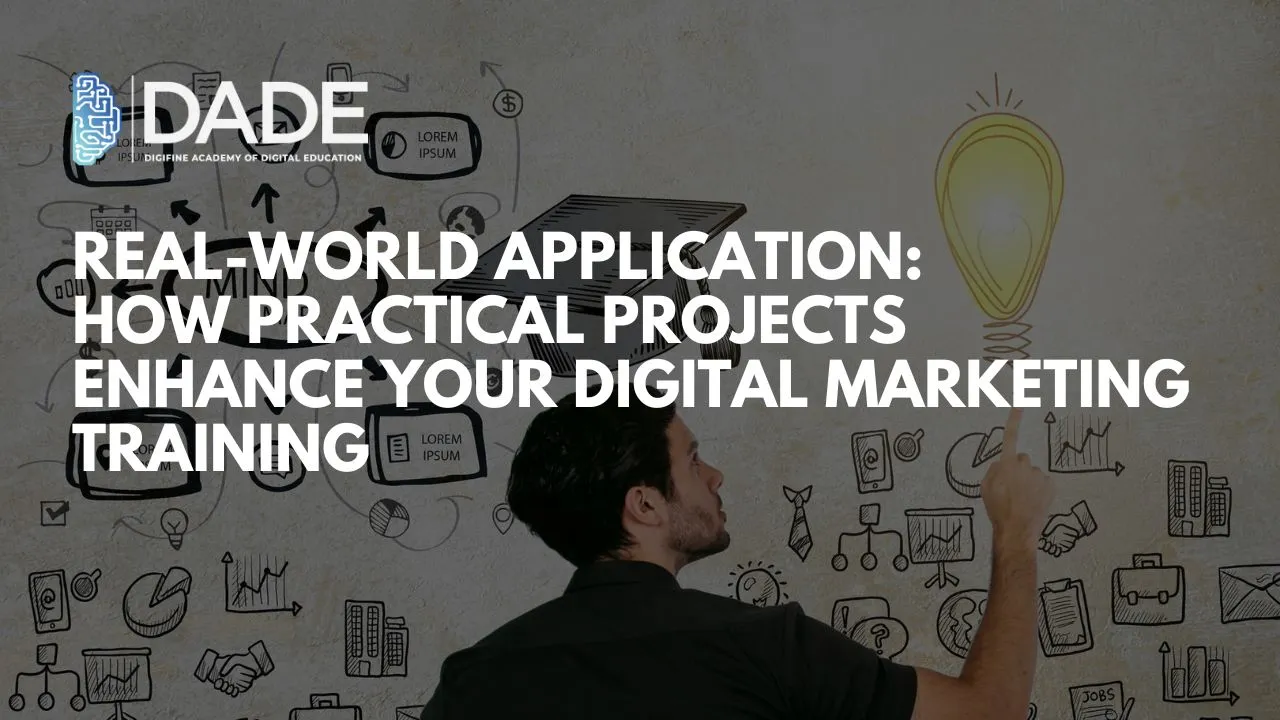 Real-world Application: How Practical Projects Enhance Your Digital Marketing Training ​