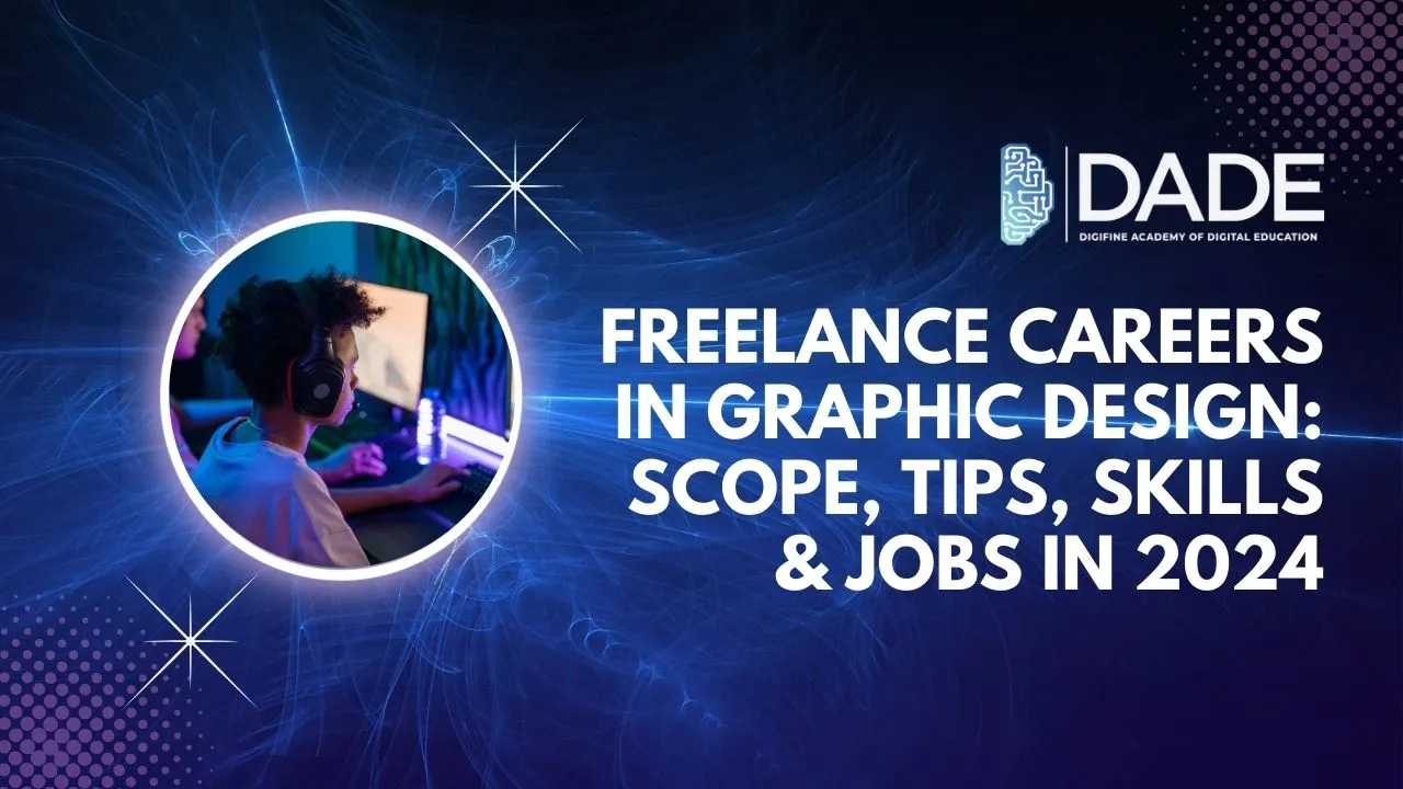 Blog : Freelance Careers in Graphic Design: Scope, Tips, Skills & Jobs in 2024 | Digifine