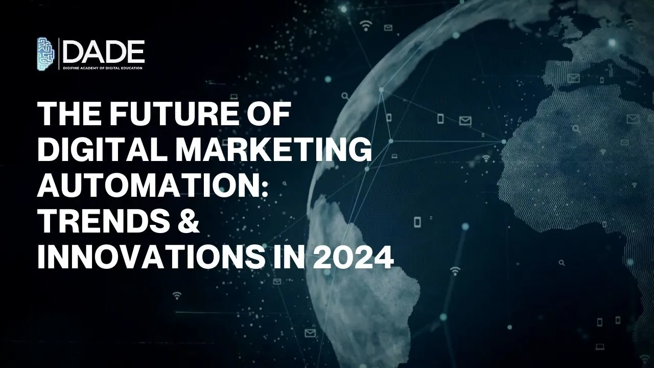 The Future of Digital Marketing Automation: Trends & Innovations in 2024